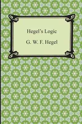 Hegelova logika: První díl Encyklopedie filosofických věd - Hegel's Logic: Being Part One of the Encyclopaedia of the Philosophical Sciences