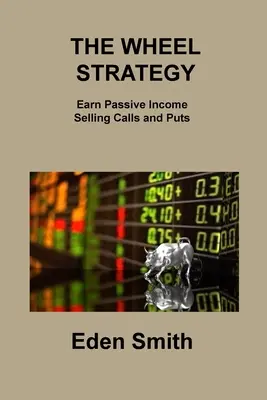 Strategie kola: Vydělávejte pasivní příjem prodejem callů a putů - The Wheel Strategy: Earn Passive Income Selling Calls and Puts