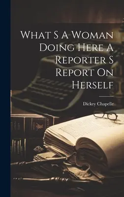Co tady dělá žena Reportáž o sobě samé - What S A Woman Doing Here A Reporter S Report On Herself