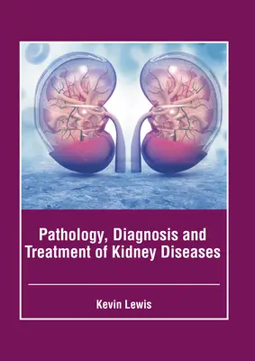 Patologie, diagnostika a léčba onemocnění ledvin - Pathology, Diagnosis and Treatment of Kidney Diseases
