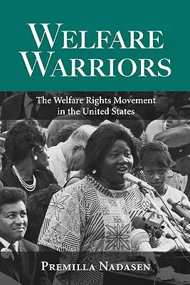 Bojovníci za sociální péči: Hnutí za práva na sociální péči v USA - Welfare Warriors: The Welfare Rights Movement in the United States