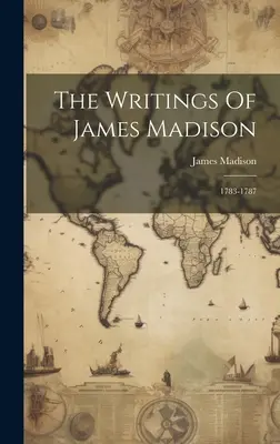 Spisy Jamese Madisona: 1783-1787 - The Writings Of James Madison: 1783-1787
