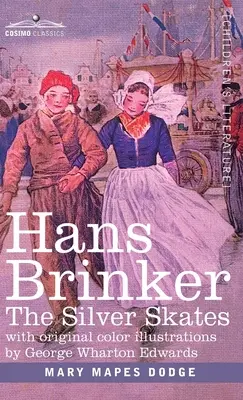 Hans Brinker: Stříbrné brusle, příběh ze života v Holandsku - Hans Brinker: The Silver Skates, A Story of Life in Holland