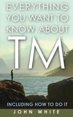 Vše, co chcete vědět o TM - včetně návodu, jak na to - Everything You Want to Know about TM -- Including How to Do It