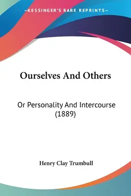 Ourselves And Others (My sami a ti druzí): (1889) - Ourselves And Others: Or Personality And Intercourse (1889)