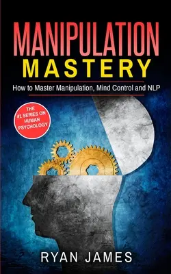 Manipulace: Jak ovládnout manipulaci, ovládání mysli a NLP (série Manipulace) (díl 2) - Manipulation: How to Master Manipulation, Mind Control and NLP (Manipulation Series) (Volume 2)