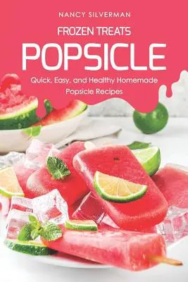 Mražené pochoutky - Nanuky: Rychlé, snadné a zdravé recepty na domácí nanuky - recepty na nanuky - Frozen Treats - Popsicle: Quick, Easy, and Healthy Homemade Popsicle Recipes