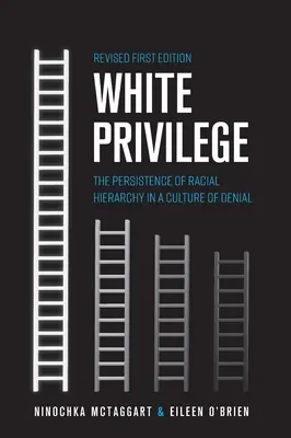 Bílá privilegia: Přetrvávající rasová hierarchie v kultuře popírání - White Privilege: The Persistence of Racial Hierarchy in a Culture of Denial