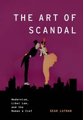 Umění skandálu: Skandál v moderně: moderna, právo na pomluvu a římský klípek (The Roman Clef) - The Art of Scandal: Modernism, Libel Law, and the Roman  Clef