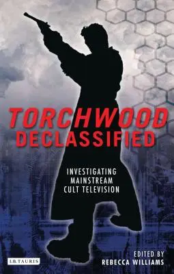 Torchwood Declassified: Zkoumání mainstreamové kultovní televize - Torchwood Declassified: Investigating Mainstream Cult Television