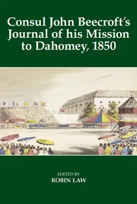 Deník konzula Johna Beecrofta o jeho misi v Dahomey v roce 1850 - Consul John Beecroft's Journal of His Mission to Dahomey, 1850