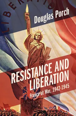 Odpor a osvobození: Francie ve válce, 1942-1945 - Resistance and Liberation: France at War, 1942-1945