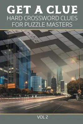 Získej nápovědu: Těžké křížovky pro mistry hádanek, díl 2 - Get A Clue: Hard Crossword Clues For Puzzle Masters Vol 2