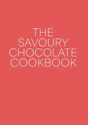 Slaná čokoládová kuchařka - The Savoury Chocolate Cookbook