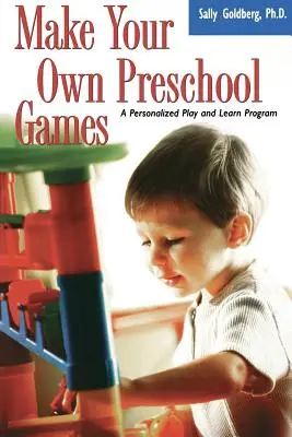 Vyrobte si vlastní hry pro předškoláky: Personalizovaný program na hraní a učení - Make Your Own Preschool Games: A Personalized Play and Learn Program