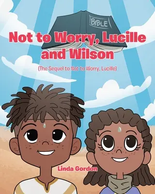 Nedělej si starosti, Lucille a Wilsone: (pokračování knihy Nedělej si starosti, Lucille) - Not to Worry, Lucille and Wilson: (The Sequel to Not to Worry, Lucille)