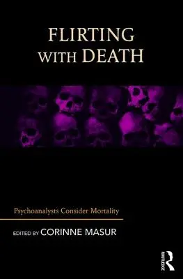 Flirtování se smrtí: Psychoanalytici se zamýšlejí nad smrtelností - Flirting with Death: Psychoanalysts Consider Mortality