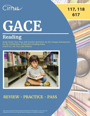 GACE Reading Study Guide: Průvodce studiem čtení: Příprava na test s cvičnými otázkami pro zkoušku Georgia Assessments for the Certification of Educators Reading Exam [GACE 11]. - GACE Reading Study Guide: Test Prep with Practice Questions for the Georgia Assessments for the Certification of Educators Reading Exam [GACE 11
