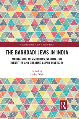 Bagdádští Židé v Indii: Udržování komunit, vyjednávání o identitách a vytváření superdiverzity - The Baghdadi Jews in India: Maintaining Communities, Negotiating Identities and Creating Super-Diversity