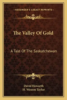 Údolí zlata: Příběh o Saskatchewanu - The Valley Of Gold: A Tale Of The Saskatchewan