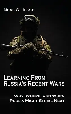 Poučení z nedávných ruských válek: Proč, kde a kdy může Rusko udeřit příště - Learning From Russia's Recent Wars: Why, Where, and When Russia Might Strike Next