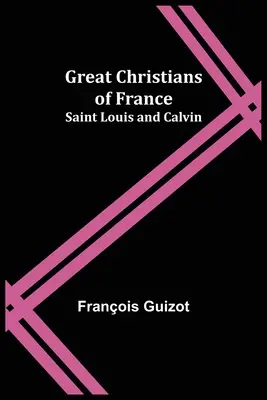 Velcí křesťané Francie: Ludvík a Kalvín - Great Christians of France: Saint Louis and Calvin