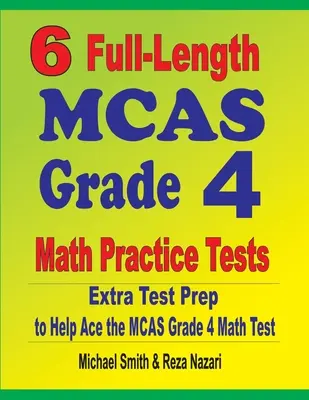 6 cvičných testů MCAS pro 4. třídu: Extra příprava na test, která pomůže zvládnout test MCAS pro 4. třídu. - 6 Full-Length MCAS Grade 4 Math Practice Tests: Extra Test Prep to Help Ace the MCAS Grade 4 Math Test