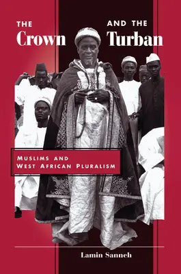 Koruna a turban: Muslimové a západoafrický pluralismus - The Crown And The Turban: Muslims And West African Pluralism