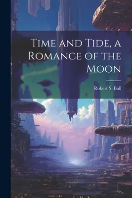 Čas a příliv, měsíční román - Time and Tide, a Romance of the Moon