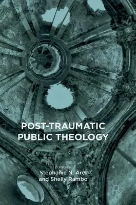 Posttraumatická veřejná teologie - Post-Traumatic Public Theology