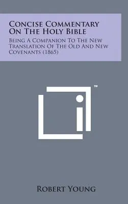 Stručný komentář k Bibli svaté: A Companion to the New Translation of the Old and New Covenants (1865) - Concise Commentary on the Holy Bible: Being a Companion to the New Translation of the Old and New Covenants (1865)