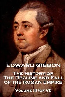 Edward Gibbon - Dějiny úpadku a pádu říše římské - III. díl (z VI.) - Edward Gibbon - The History of the Decline and Fall of the Roman Empire - Volume III (of VI)