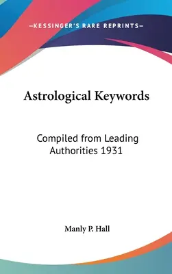 Astrologická klíčová slova: Zpracováno podle předních autorit 1931 - Astrological Keywords: Compiled from Leading Authorities 1931