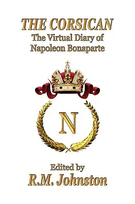 Korsičan: Korsický deník (v rukopise): Virtuální deník Napoleona Bonaparta - The Corsican: The Virtual Diary of Napoleon Bonaparte