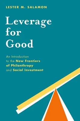 Pákový efekt pro dobro: Úvod do nových hranic filantropie a sociálních investic - Leverage for Good: An Introduction to the New Frontiers of Philanthropy and Social Investment