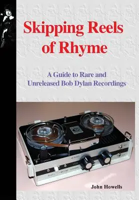Přeskakování kotoučů rýmu: Průvodce po vzácných a nevydaných nahrávkách Boba Dylana - Skipping Reels of Rhyme: A Guide to Rare and Unreleased Bob Dylan Recordings