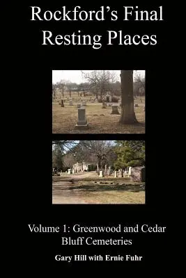 Místa posledního odpočinku v Rockfordu: Hřbitovy Greenwood a Cedar Bluff: svazek 1 - Rockford's Final Resting Places: Volume 1: Greenwood and Cedar Bluff Cemeteries