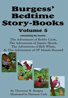 Burgessovy knihy příběhů na dobrou noc, svazek 5: Dobrodružství Bobbyho Mývala, Jimmyho Skunka, Boba Whitea a Ol' Mistah Buzzarda - Burgess' Bedtime Story-Books, Vol. 5: The Adventures of Bobby Coon; Jimmy Skunk; Bob White; & Ol' Mistah Buzzard