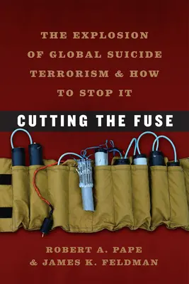 Přerušení pojistek: Exploze globálního sebevražedného terorismu a jak ji zastavit - Cutting the Fuse: The Explosion of Global Suicide Terrorism and How to Stop It