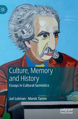 Juri Lotman - Kultura, paměť a dějiny: Eseje z kulturní sémiotiky - Juri Lotman - Culture, Memory and History: Essays in Cultural Semiotics