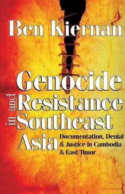 Genocida a odpor v jihovýchodní Asii: Dokumentace, popírání a spravedlnost v Kambodži a Východním Timoru - Genocide and Resistance in Southeast Asia: Documentation, Denial, and Justice in Cambodia and East Timor