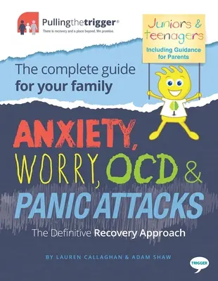 Úzkost, obavy, Ocd a záchvaty paniky - Definitivní přístup k zotavení: Kompletní průvodce pro vaši rodinu - Anxiety, Worry, Ocd & Panic Attacks - The Definitive Recovery Approach: The Complete Guide for Your Family