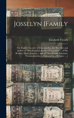 Josselyn [rodina ...: anglický rodokmen Johna Josselyna, cestovatele a autora novoanglických vzácností objevených