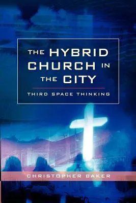 Hybridní církev ve městě: Třetí prostor myšlení - Hybrid Church in the City: Third Space Thinking
