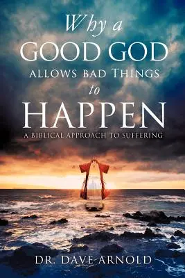 Proč dobrý Bůh dopustí, aby se děly špatné věci - Why A Good God Allows Bad Things to Happen