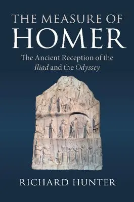 The Measure of Homer (Homérova míra): Hésiomer: Hésiomova díla: antická recepce Iliady a Odyssey: The Ancient Reception of the Iliad and Odyssey - The Measure of Homer: The Ancient Reception of the Iliad and the Odyssey