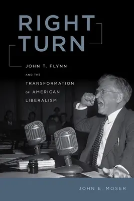 Pravá zatáčka: John T. Flynn a proměna amerického liberalismu. - Right Turn: John T. Flynn and the Transformation of American Liberalism