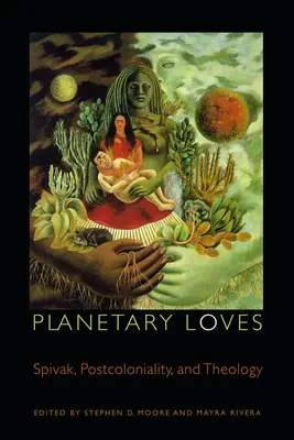 Planetární lásky: Spivaková, postkoloniálnost a teologie - Planetary Loves: Spivak, Postcoloniality, and Theology
