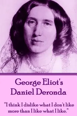 Daniel Deronda od George Eliotové: Myslím, že to, co nemám ráda, se mi nelíbí víc než to, co mám ráda.„““ - George Eliot's Daniel Deronda: I think I dislike what I don't like more than I like what I like.