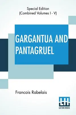 Gargantua a Pantagruel (komplet): Pět knih o životě, hrdinských činech a výrocích Gargantuy a jeho syna Pantagruela, přeložených do češtiny. - Gargantua And Pantagruel (Complete): Five Books Of The Lives, Heroic Deeds And Sayings Of Gargantua And His Son Pantagruel, Translated Into English By